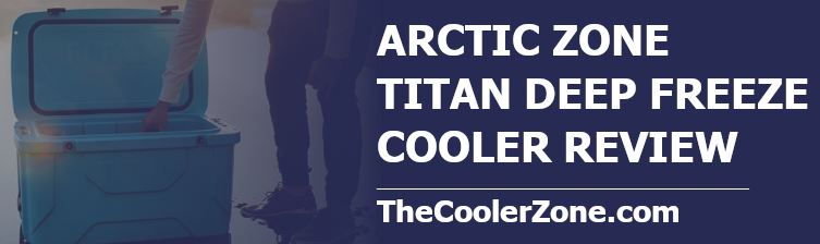 Arctic Zone Titan Deep Freeze Cooler Review